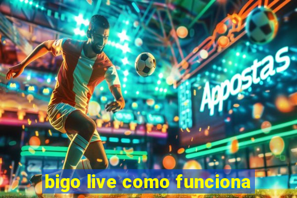 bigo live como funciona